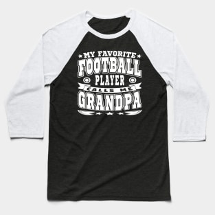 My Favorite Football Player Calls Me Grandpa Text White Baseball T-Shirt